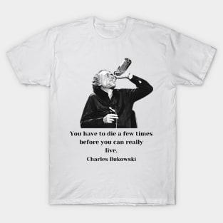 Bukowski Quote About Life - Charles Bukowski Quotes T-Shirt